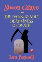 Simon Grave and the Dark Deadly Deadliness of Death (Simon Grave Mystery) 1685136710 Book Cover