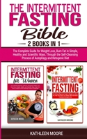 Intermittent Fasting Bible: 2 books in 1 - The Complete Guide for Weight Loss, Burn Fat in Simple, Healthy and Scientific Ways, Through the Self-Cleansing Process of Autophagy and Ketogenic Diet 1802281711 Book Cover