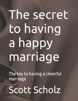 The secret to having a happy marriage: The key to having a cheerful marriage B0CLCBG1PF Book Cover