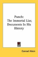Punch: The Immortal Liar, Documents In His History 1115416812 Book Cover