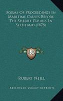 Forms Of Proceedings In Maritime Causes Before The Sheriff Courts In Scotland 1436851033 Book Cover