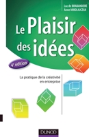Le Plaisir Des Id�es - 4e �d. - La Pratique de la Cr�ativit� En Entreprise: La Pratique de la Cr�ativit� En Entreprise 2100547291 Book Cover