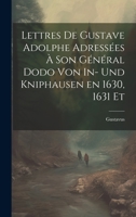 Lettres de Gustave Adolphe Adressées à son Général Dodo von In- und Kniphausen en 1630, 1631 Et 1021413275 Book Cover