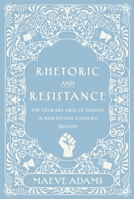 Rhetoric and Resistance: The Literary Arts of Dissent in Nineteenth-Century Britain (Series in Victorian Studies) 082142646X Book Cover