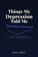 Things My Depression Told Me: And What's Also True (Nice Try, Brain) B0H72JCC5B Book Cover