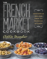 French Market Cookbook: Vegetarian Recipes from My Parisian Kitchen 0307984826 Book Cover