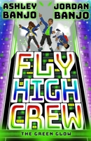 Fly High Crew: The Green Glow (2021's most exciting kids' book from the Diversity dance superstars!) 0702306444 Book Cover