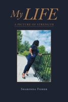 My Life: A Picture of Strength 1662417993 Book Cover