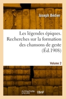 Les légendes épiques. Recherches sur la formation des chansons de geste. Volume 2 2418000060 Book Cover