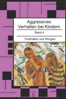 Aggressives Verhalten bei Kindern: Festhalten und Würgen (Aggressives Verhalten bei Kindern - erkennen, einordnen und verstehen) (German Edition) B0GDT2G8PL Book Cover