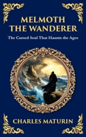 Melmoth the Wanderer: A Classic Gothic Epic of Doom, Temptation, and Eternal Wandering (Deluxe Hardbound Edition) 1806290502 Book Cover