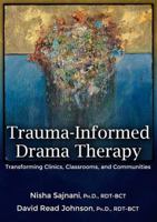 Trauma-Informed Drama Therapy: Transforming Clinics, Classrooms, and Communities 0398087776 Book Cover