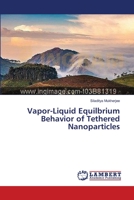Vapor-Liquid Equilbrium Behavior of Tethered Nanoparticles 3659396214 Book Cover