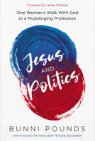 Jesus and Politics: One Woman’s Walk with God in a Mudslinging Profession 1636413471 Book Cover