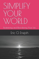 Simplify Your World: Redefining and Reordering Your Life B0FGJR64RX Book Cover