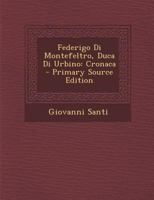 Federigo Di Montefeltro, Duca Di Urbino: Cronaca 1021180432 Book Cover