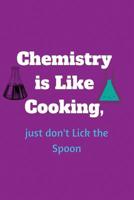 Chemistry is Like Cooking, just don't Lick the Spoon: Blank Lined Journal, Notebook, Funny Chemistry Notebook, Ruled, Writing pages, Notebook for Students, teachers, Chemical Engineer. 1075506247 Book Cover