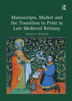 Manuscripts, Market and the Transition to Print in Late Medieval Brittany 1032919337 Book Cover