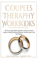 Couples Theraphy Workbooks: The Never Seen Before Questions and Conversation Starters to Build Emotional Intimacy and Reconnect with Your Partner 1471721639 Book Cover