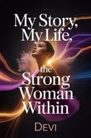 My Story, My Life: The Strong Woman Within 1970846631 Book Cover