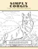 Simply Corgis: The Coloring Book: Color In 30 Realistic Hand-Drawn Designs For Adults. A creative and fun book for yourself and gift for Corgi dog lovers. 1913668282 Book Cover