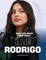 What You Never Knew about Olivia Rodrigo 1669049507 Book Cover