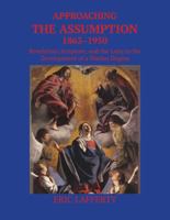 Approaching the Assumption, 1863?1950: Revelation, Scripture, and the Laity in the Development of a Marian Dogma 0813239443 Book Cover