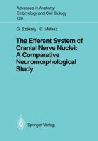The Efferent System Of Cranial Nerve Nuclei: A Comparative Neuromorphological Study 3540562079 Book Cover