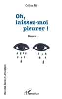 Oh, laissez-moi pleurer ! (Rue Des Écoles) (French Edition) 2140297695 Book Cover