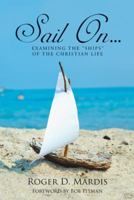 Sail On...: Examining the Ships of the Christian Life 1512740632 Book Cover