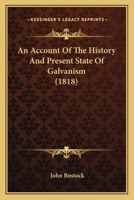 An Account Of The History And Present State Of Galvanism 1166448258 Book Cover