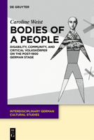 Bodies of a People: Disability, Community, and Critical Volkskörper on the Post-1900 German Stage (Interdisciplinary German Cultural Studies) 3112224221 Book Cover
