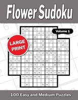 Flower Sudoku Large Print Volume 1: 100 Easy and Medium Puzzles B0B7Q868K6 Book Cover