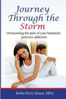 Journey Through The Storm:: Overcoming the pain of your husband's porn/sex addiction 1533591555 Book Cover