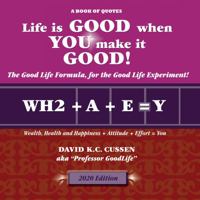 Life Is Good When You Make It Good! : The Good Life Formula, for the Good Life Experiment! 1735607401 Book Cover