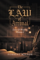 The Law of Arronai: Love & Wisdom Volume I 1532092598 Book Cover