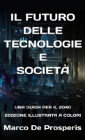 Il Futuro Delle Tecnologie E Società: Una Guida Per Il 2040 (Italian Edition) B0D954G13M Book Cover
