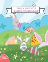 Family Time With Easter Coloring Book: Easter Coloring Books For Kids Ages 2-4 B08W7JH3TR Book Cover