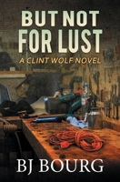 But Not For Lust: A Clint Wolf Novel B0948Q4RBT Book Cover
