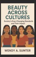 Beauty Across Cultures: Society’s Ever-Changing Standards and Their Impact B0G3T3QNLM Book Cover