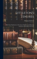 Littleton's Tenures: With Notes Explanatory of the Text of Littleton, and Showing the Recent Alterations in the Law 1019625007 Book Cover