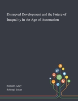 Disrupted Development and the Future of Inequality in the Age of Automation 3030301303 Book Cover