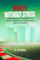 WEALTH WITHOUT STRESS: THE PROVEN BLUEPRINT TO BUILD FINANCIAL FREEDOM IN ANY ECONOMY B0FPKCC1HL Book Cover