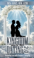 Kingdom Dating 2.0: Navigating Love With Purpose & Integrity B0FNC6W3P2 Book Cover