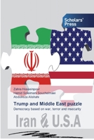 Trump and Middle East puzzle: Democracy based on war, terror and insecurity 6138925408 Book Cover