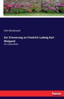 Zur Erinnerung an Friedrich Ludwig Karl Weigand 3743315076 Book Cover