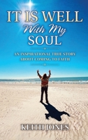 It Is Well With My Soul: An Inspirational True Story About Coming To Faith B0HB3J4M8N Book Cover