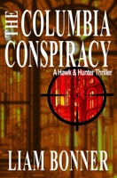 The Columbia Conspiracy: A Hawk & Hunter Thriller 173896261X Book Cover