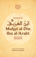 Wisdom of Ibn Al-Arabi: Selected Excerpts 1847742793 Book Cover