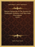 Historic Memorials Of The Stewarts Of Forthergill, Perthshire And Their Male Descendants 1436871611 Book Cover